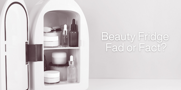 Skincare Fridges, Fad or Fact?